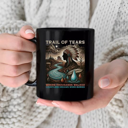 Trail Of Tears - Where Thousands Walked Countless Dreams Were Buried Ceramic Coffee Mug