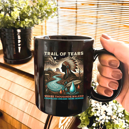 Trail Of Tears - Where Thousands Walked Countless Dreams Were Buried Ceramic Coffee Mug