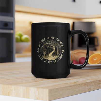 Nature Is My Church - Love Is My Religion Ceramic Coffee Mug
