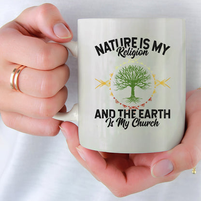 Nature Is My Religion And The Earth Is My Church Ceramic Coffee Mug