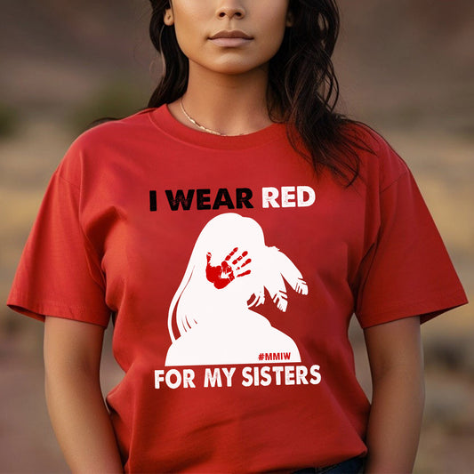 MMIW I Wear Red For My Sister, No More Stolen Sisters Shirts Red Hand Unisex T-Shirt/Hoodie/Sweatshirt