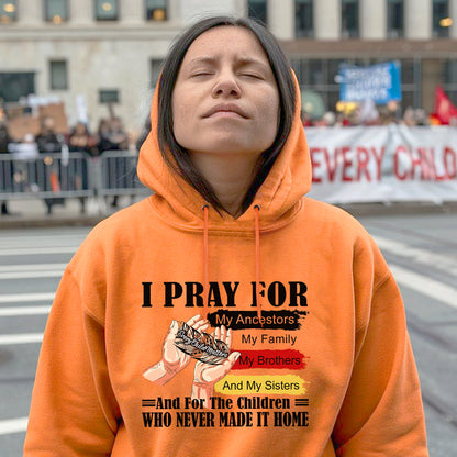 Every Child Matters I Pray For My Ancestors Unisex T-Shirt/Hoodie/Sweatshirt 041