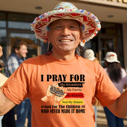 Every Child Matters I Pray For My Ancestors Unisex T-Shirt/Hoodie/Sweatshirt 041