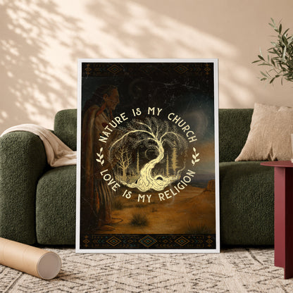 Nature Is My Church - Love Is My Religion Poster/Canvas