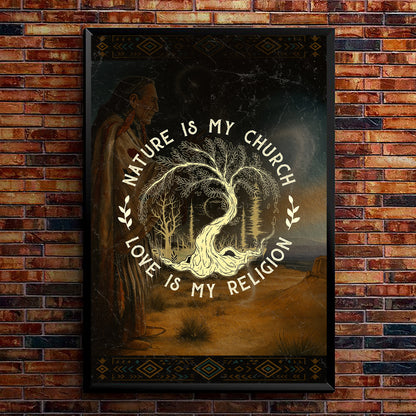 Nature Is My Church - Love Is My Religion Poster/Canvas
