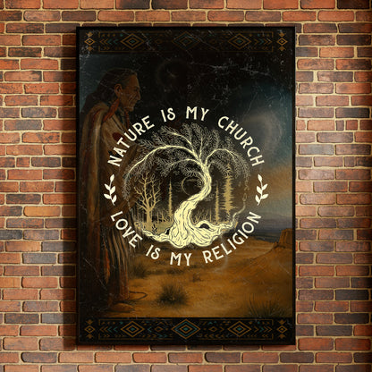 Nature Is My Church - Love Is My Religion Poster/Canvas