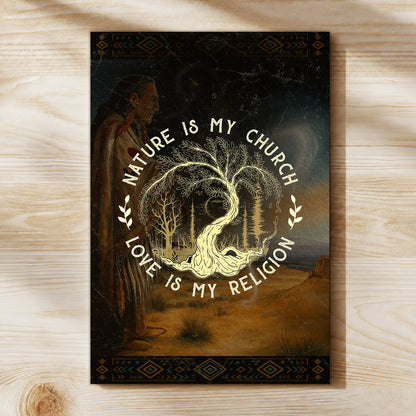 Nature Is My Church - Love Is My Religion Poster/Canvas