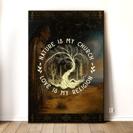 Nature Is My Church - Love Is My Religion Poster/Canvas