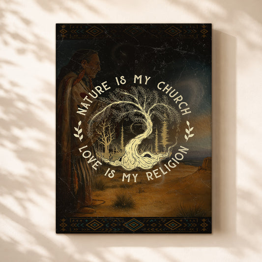 Nature Is My Church - Love Is My Religion Poster/Canvas