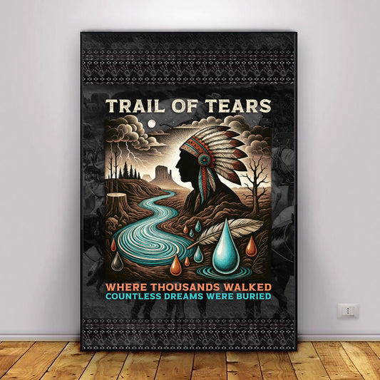 Trail Of Tears - Where Thousands Walked Countless Dreams Were Buried Poster/Canvas