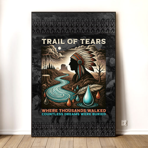 Trail Of Tears - Where Thousands Walked Countless Dreams Were Buried Poster/Canvas