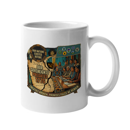 Native American Sovereignty - Our Nations Existed Before 1776 Ceramic Coffee Mug