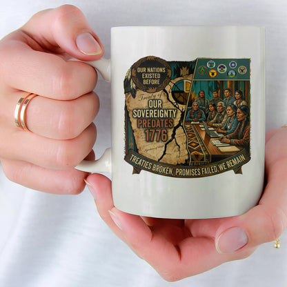 Native American Sovereignty - Our Nations Existed Before 1776 Ceramic Coffee Mug