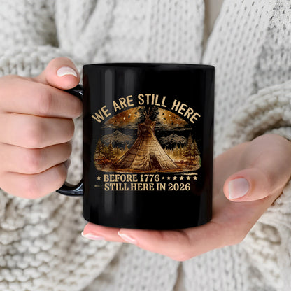 We Are Still Here Native American - Before 1776 Still Here 2026 Ceramic Coffee Mug