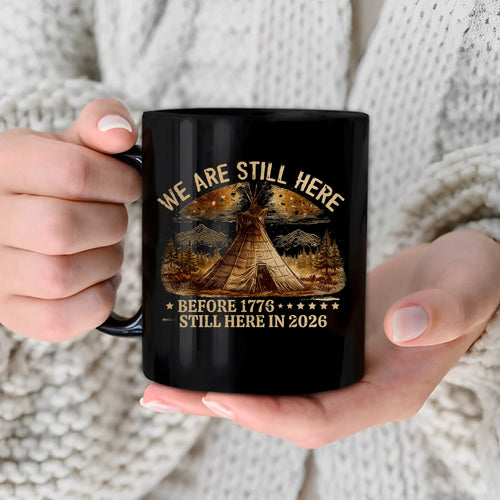 We Are Still Here Native American - Before 1776 Still Here 2026 Ceramic Coffee Mug