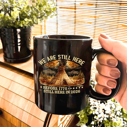 We Are Still Here Native American - Before 1776 Still Here 2026 Ceramic Coffee Mug