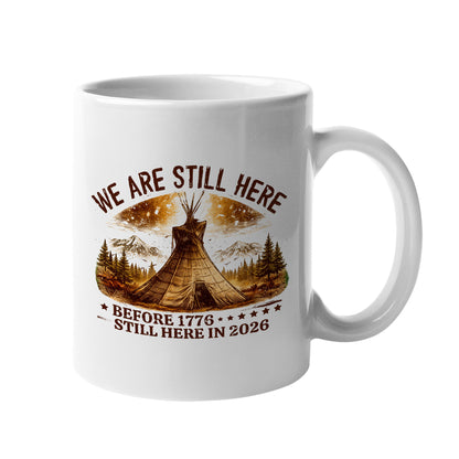 We Are Still Here Native American - Before 1776 Still Here 2026 Ceramic Coffee Mug