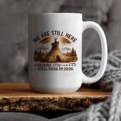 We Are Still Here Native American - Before 1776 Still Here 2026 Ceramic Coffee Mug
