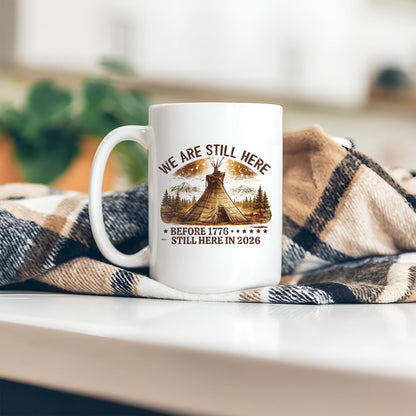 We Are Still Here Native American - Before 1776 Still Here 2026 Ceramic Coffee Mug