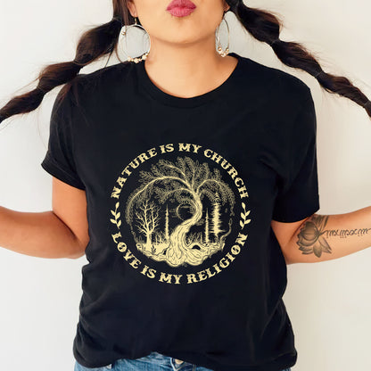 Nature Is My Church - Love Is My Religion Unisex T-Shirt/T-Shirt V-Neck/Hoodie/Sweatshirt