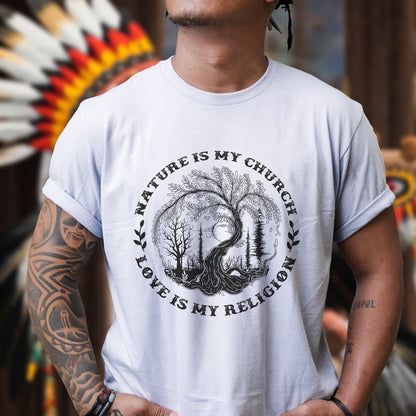 Nature Is My Church - Love Is My Religion Unisex T-Shirt/T-Shirt V-Neck/Hoodie/Sweatshirt