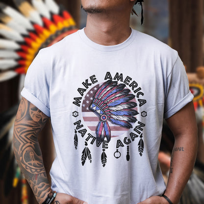 Make America Native Again Statement Unisex T-Shirt/T-Shirt V-Neck/Hoodie/Sweatshirt