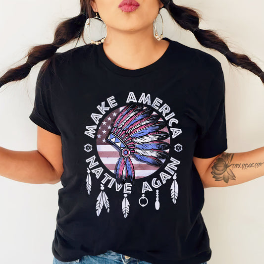 Make America Native Again Statement Unisex T-Shirt/T-Shirt V-Neck/Hoodie/Sweatshirt