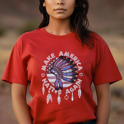 Make America Native Again Statement Unisex T-Shirt/T-Shirt V-Neck/Hoodie/Sweatshirt
