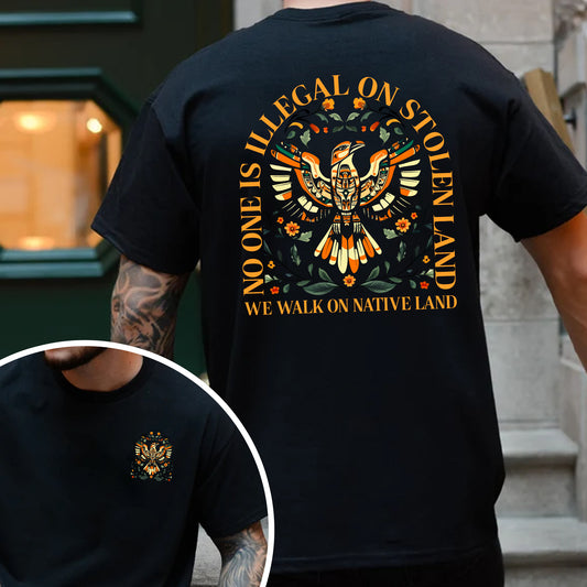 NO ONE IS ILLEGAL ON STOLEN LAND. WE WALK ON NATIVE LAND 23 - Two sides - Unisex T-Shirt/T-Shirt V-Neck/Hoodie/Sweatshirt