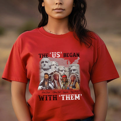 "The US Began With Them" Native American Leaders - Indigenous History Graphic Unisex T-Shirt/T-Shirt V-Neck/Hoodie/Sweatshirt