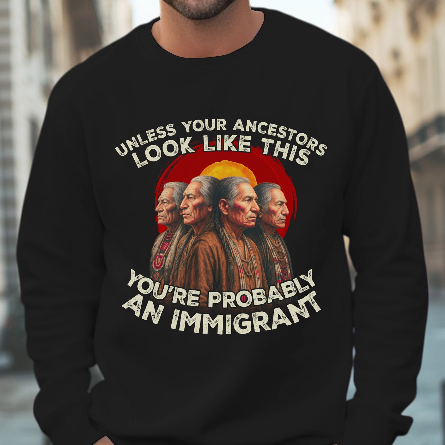 An Immigrant-Unless Your Ancestors Look Like This Unisex T-Shirt/Hoodie/Sweatshirt