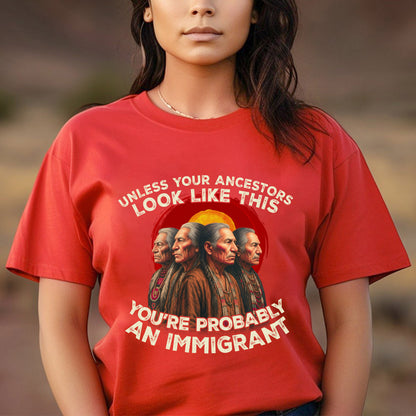 An Immigrant-Unless Your Ancestors Look Like This Unisex T-Shirt/Hoodie/Sweatshirt