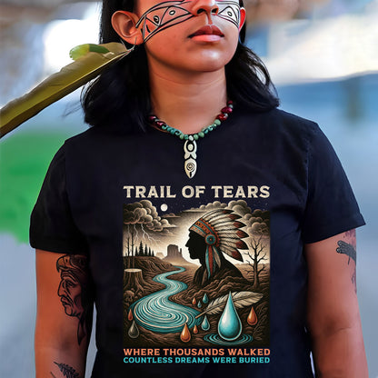 Trail Of Tears - Where Thousands Walked Countless Dreams Were Buried Unisex T-Shirt/Hoodie/Sweatshirt