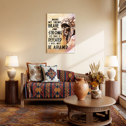 Be Strong Be Brave The Native American Chief Quote Poster/Canvas