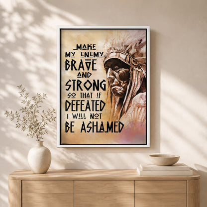 Be Strong Be Brave The Native American Chief Quote Poster/Canvas