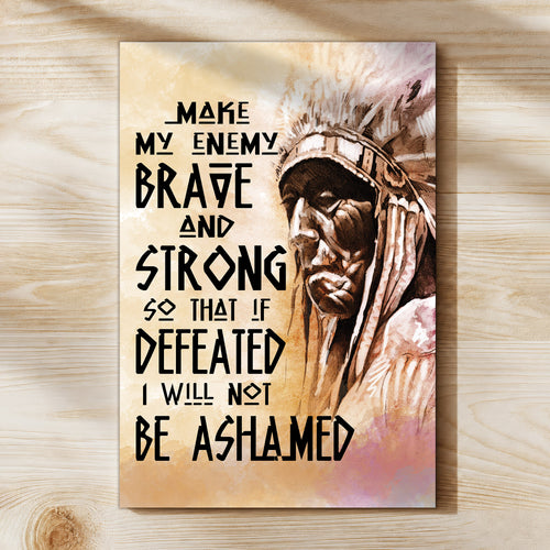 Be Strong Be Brave The Native American Chief Quote Poster/Canvas